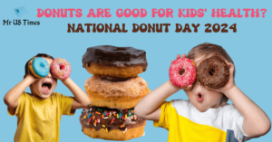 Donuts Are Good for Kids' Health National Donut Day 2024 mrustimes mrustimes.com